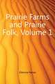 Prairie Farms and Prairie Folk, Volume 1, Gillmore Parker 