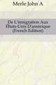 De L'emigration Aux Etats-Unis D'amerique (French Edition), John A. Merle 
