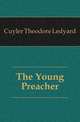 The Young Preacher, Cuyler Theodore Ledyard 