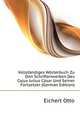 Vollstaendiges Woerterbuch Zu Den Schriftenwerken Des Cajus Julius Caesar Und Seiner Fortsetzer (German Edition), Eichert Otto 