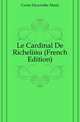 Le Cardinal De Richelieu (French Edition), Corne Hyacinthe Marie 