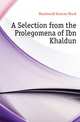 A Selection from the Prolegomena of Ibn Khaldun, Macdonald Duncan Black 