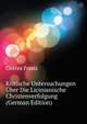 Kritische Untersuchungen Uber Die Licinianische Christenverfolgung (German Edition), Goerres Franz 
