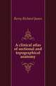 A clinical atlas of sectional and topographical anatomy, Berry Richard James 