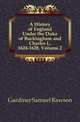 A History of England Under the Duke of Buckingham and Charles I., 1624-1628, Volume 2, Gardiner, Samuel Rawson, 1829-1902 