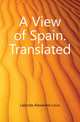 A View of Spain. Translated, Laborde Alexandre Louis 