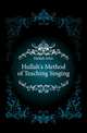 Hullah's Method of Teaching Singing, Hullah John 
