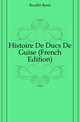 Histoire De Ducs De Guise (French Edition), Bouille Rene 