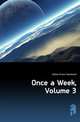 Once a Week, Volume 3, Dallas Eneas Sweetland 