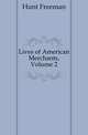 Lives of American Merchants, Volume 2, Hunt Freeman 