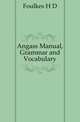 Angass Manual, Grammar and Vocabulary, H. D. Foulkes 