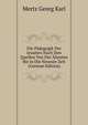 Die Paedagogik Der Jesuiten Nach Den Quellen Von Der Altesten Bis in Die Neueste Zeit (German Edition), Mertz Georg Karl 