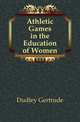 Athletic Games in the Education of Women, Dudley Gertrude 