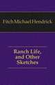Ranch Life, and Other Sketches, Fitch Michael Hendrick 