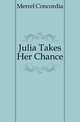 Julia Takes Her Chance, Merrel Concordia 