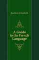 A Guide to the French Language, Lachlan Elizabeth 