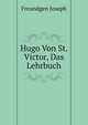 Hugo Von St. Victor, Das Lehrbuch (German Edition), Freundgen Joseph 