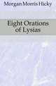 Eight Orations of Lysias, Morgan Morris Hicky 