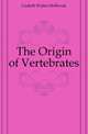The Origin of Vertebrates, Gaskell Walter Holbrook 