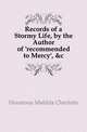 Records of a Stormy Life, by the Author of 'recommended to Mercy', &c, Houstoun Matilda Charlotte 