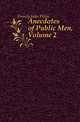 Anecdotes of Public Men, Volume 2, Forney John Wien 