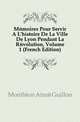 Memoires Pour Servir A L'histoire De La Ville De Lyon Pendant La Revolution, Volume 1 (French Edition), Montleon Aime Guillon 