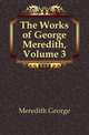 The Works of George Meredith, Volume 3, Meredith, George, 1828-1909 