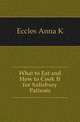 What to Eat and How to Cook It for Salisbury Patients, Eccles Anna K. 