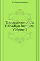Transactions of the Canadian Institute, Volume 5, #Canadian Institute 