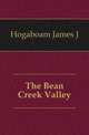 The Bean Creek Valley, Hogaboam James J 