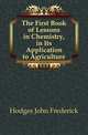 The First Book of Lessons in Chemistry, in Its Application to Agriculture, Hodges John Frederick 