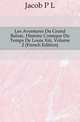 Les Aventures Du Grand Balzac, Histoire Comique Du Temps De Louis Xiii, Volume 2 (French Edition), Jacob Primer Leese 