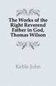 The Works of the Right Reverend Father in God, Thomas Wilson, Keble John 