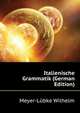 Italienische Grammatik (German Edition), Meyer-Luebke Wilhelm 