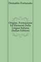 Origine, Formazione Ed Elementi Della Lingua Italiana (Italian Edition), Demattio Fortunato 