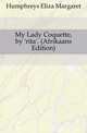 My Lady Coquette, by 'rita'. (Afrikaans Edition), Humphreys Eliza Margaret 