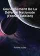 Gouvernement De La Defense Nationale ... (French Edition), Favre Jules 