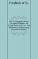 Die Paedagogik Johann Friedrich Flattichs Im Lichte Ihrer Zeit Und Der Modernen Anschauung (German Edition), Friedrich Willy 