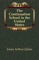 The Continuation School in the United States, Jones Arthur Julius 