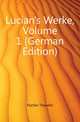Lucian's Werke, Volume 1 (German Edition), Fischer Theodor 