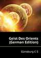 Geist Des Orients (German Edition), C. S. Gunsburg 