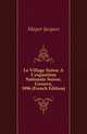 Le Village Suisse A L'exposition Nationale Suisse, Geneve, 1896 (French Edition), Mayor Jacques 