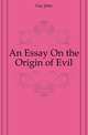 An Essay On the Origin of Evil, Gay John 