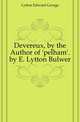 Devereux, by the Author of 'pelham'. by E. Lytton Bulwer, Lytton Edward George 