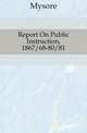 Report On Public Instruction, 1867/68-80/81, Mysore 