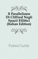 Il Parallelismo Di Clifford Negli Spazii Ellittici (Italian Edition), Fubini Guido 
