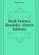 Deak Ferencz Beszedei ... (Dutch Edition), Deak Ferencz 