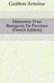 Memoires D'un Bourgeois De Province (French Edition), Guitton Antoine 