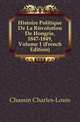 Histoire Politique De La Revolution De Hongrie, 1847-1849, Volume 1 (French Edition), Chassin Charles-Louis 