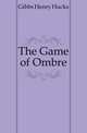 The Game of Ombre, Gibbs Henry Hucks 